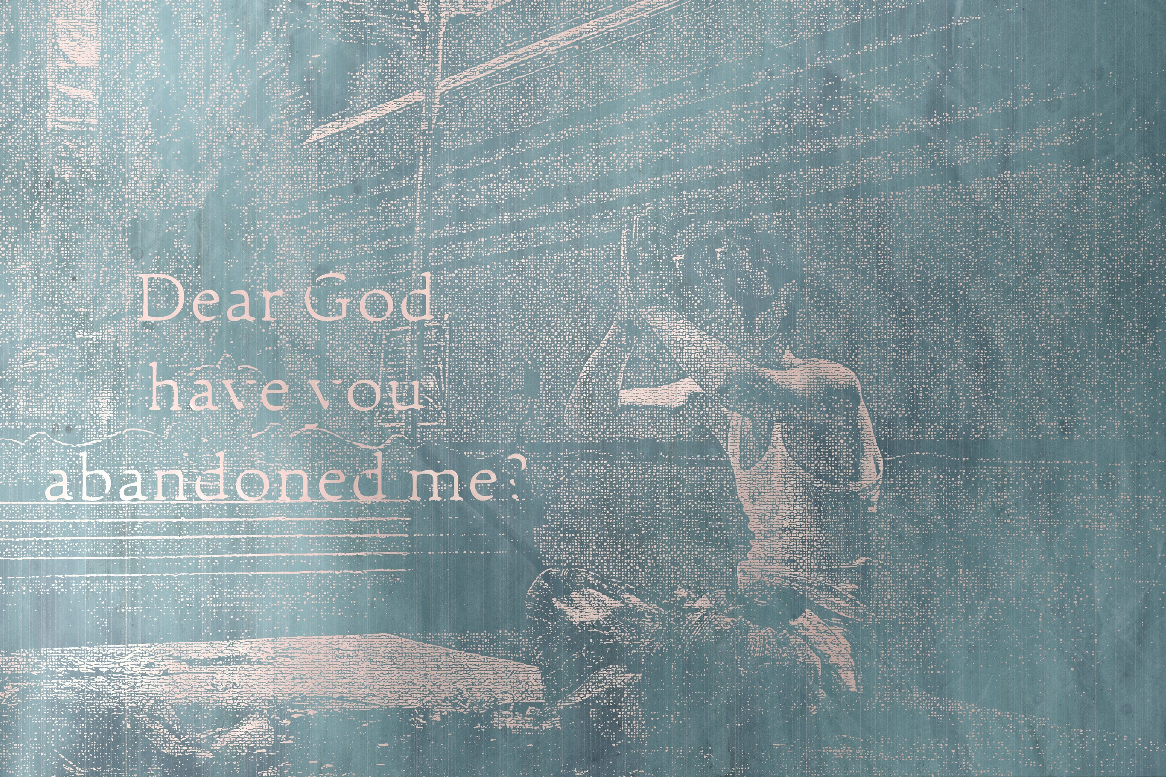 Poster reading Dear God, Have You Abandoned Me